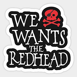 We wants the Redhead Sticker